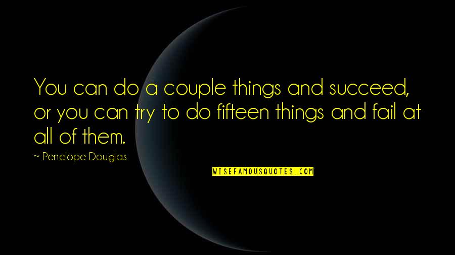 Munter Hitch Quotes By Penelope Douglas: You can do a couple things and succeed, Munter Hitch Quotes By Penelope Douglas: You can do a couple things and succeed,