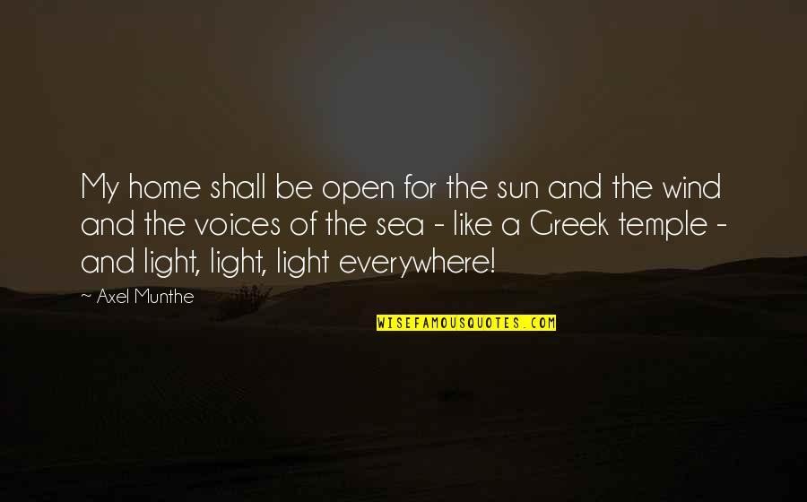 Munthe Plus Quotes By Axel Munthe: My home shall be open for the sun Munthe Plus Quotes By Axel Munthe: My home shall be open for the sun