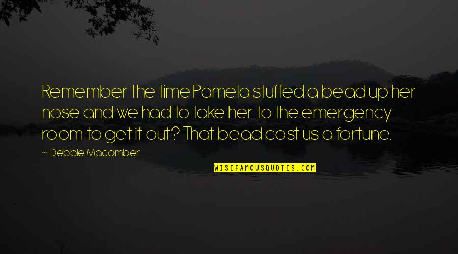 Munthe Plus Quotes By Debbie Macomber: Remember the time Pamela stuffed a bead up Munthe Plus Quotes By Debbie Macomber: Remember the time Pamela stuffed a bead up