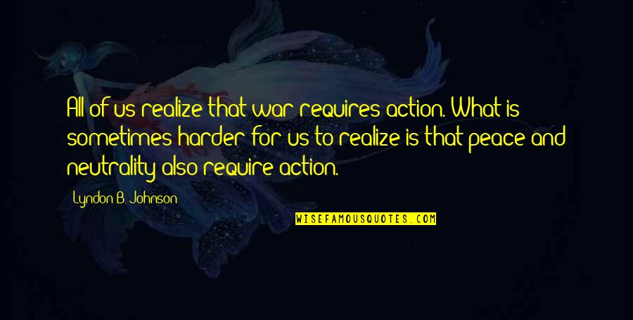 Munthe Plus Quotes By Lyndon B. Johnson: All of us realize that war requires action. Munthe Plus Quotes By Lyndon B. Johnson: All of us realize that war requires action.