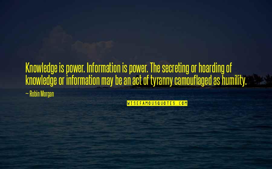Muntii Alpi Quotes By Robin Morgan: Knowledge is power. Information is power. The secreting Muntii Alpi Quotes By Robin Morgan: Knowledge is power. Information is power. The secreting
