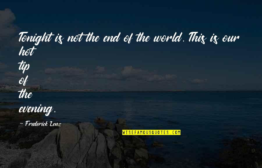 Muntii Ural Quotes By Frederick Lenz: Tonight is not the end of the world.