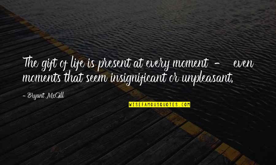 Munting Tinig Quotes By Bryant McGill: The gift of life is present at every