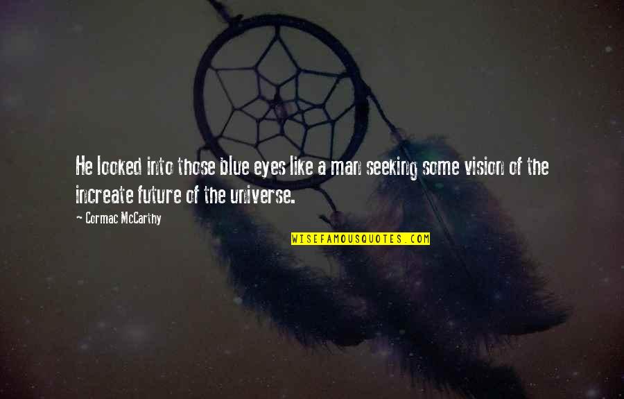Munting Tinig Quotes By Cormac McCarthy: He looked into those blue eyes like a