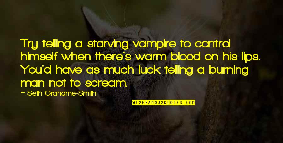 Muntinlupa National High School Quotes By Seth Grahame-Smith: Try telling a starving vampire to control himself Muntinlupa National High School Quotes By Seth Grahame-Smith: Try telling a starving vampire to control himself