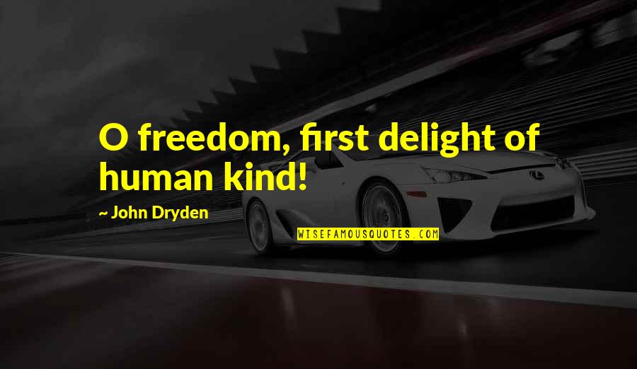 Muntira Quotes By John Dryden: O freedom, first delight of human kind!