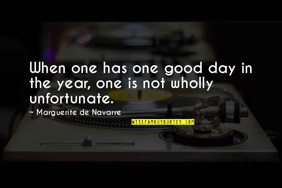 Muntius Quotes By Marguerite De Navarre: When one has one good day in the