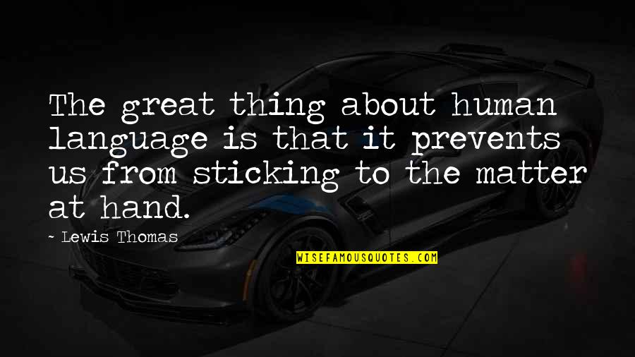 Muntra Hang Quotes By Lewis Thomas: The great thing about human language is that Muntra Hang Quotes By Lewis Thomas: The great thing about human language is that