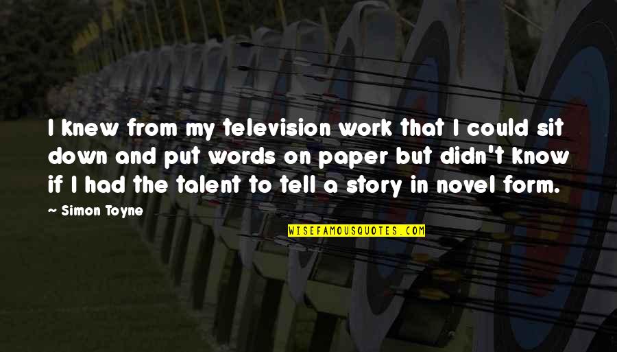 Muntra Hang Quotes By Simon Toyne: I knew from my television work that I Muntra Hang Quotes By Simon Toyne: I knew from my television work that I