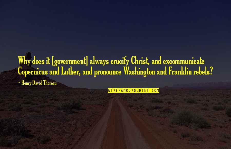 Muntranden Quotes By Henry David Thoreau: Why does it [government] always crucify Christ, and