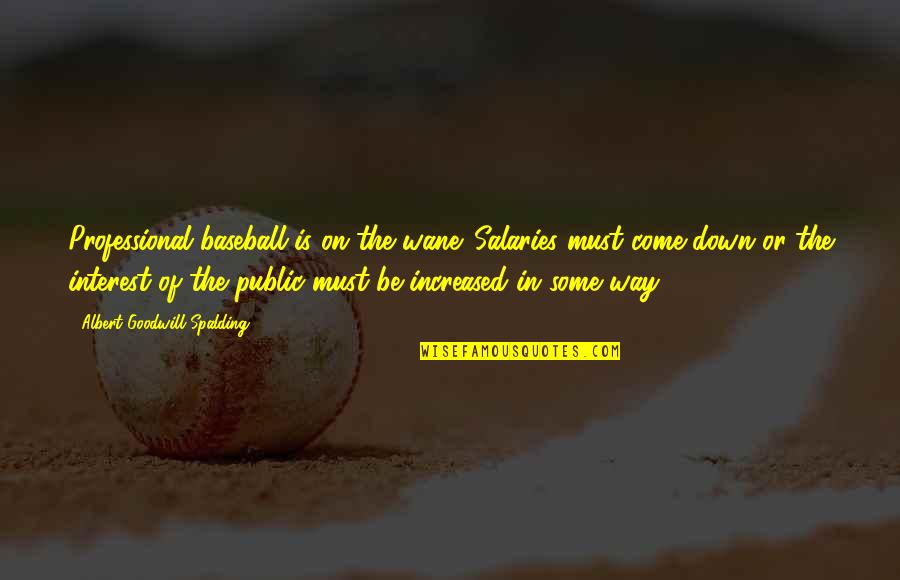 Munungo Quotes By Albert Goodwill Spalding: Professional baseball is on the wane. Salaries must