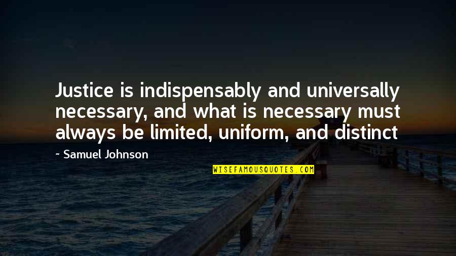 Munyamaruri Quotes By Samuel Johnson: Justice is indispensably and universally necessary, and what