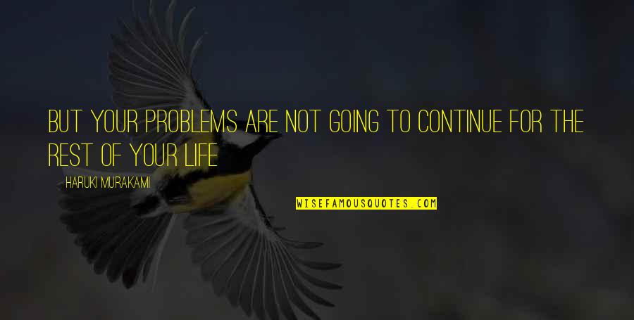 Munyaradzi Jah Quotes By Haruki Murakami: But your problems are not going to continue