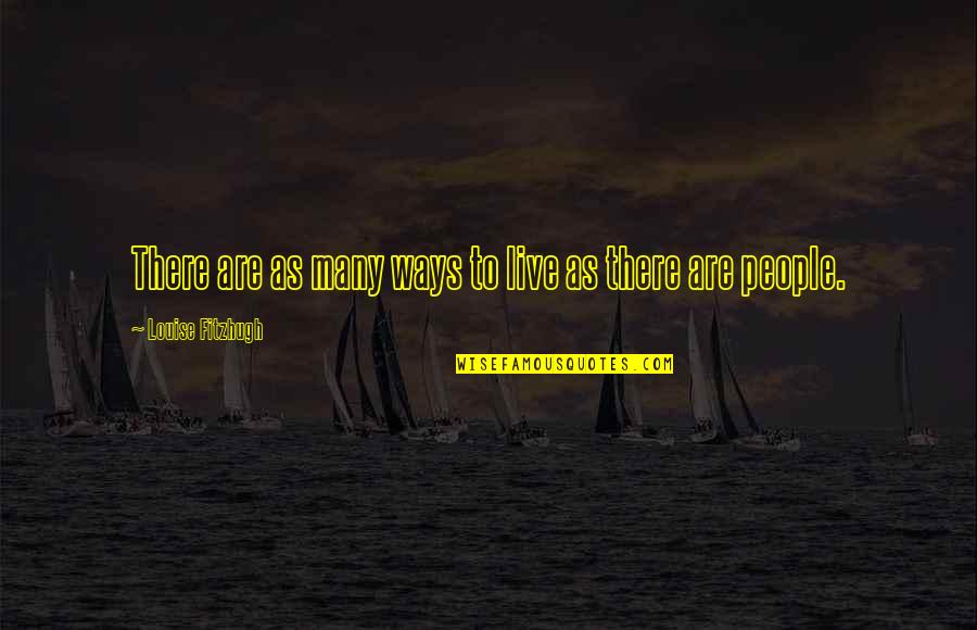 Munzer Daccak Quotes By Louise Fitzhugh: There are as many ways to live as