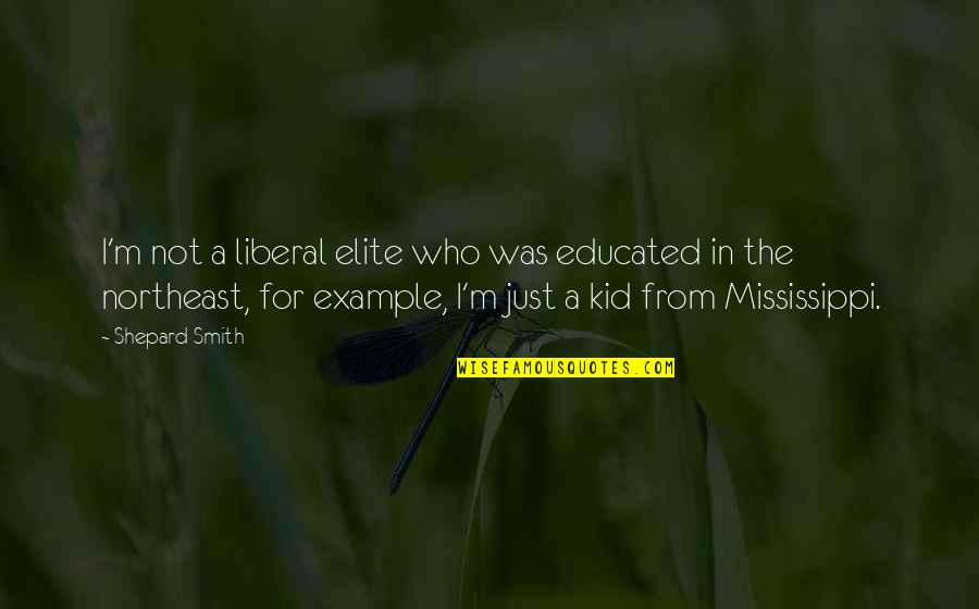 Munzer Jariri Quotes By Shepard Smith: I'm not a liberal elite who was educated Munzer Jariri Quotes By Shepard Smith: I'm not a liberal elite who was educated