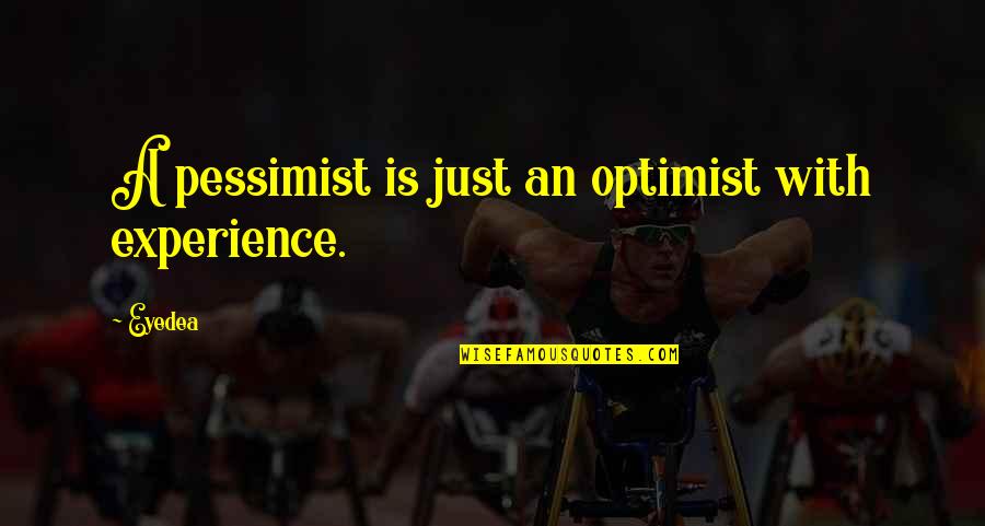 Muoia Sansone Quotes By Eyedea: A pessimist is just an optimist with experience.