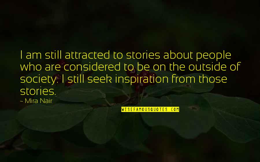Muon An Phai Quotes By Mira Nair: I am still attracted to stories about people Muon An Phai Quotes By Mira Nair: I am still attracted to stories about people