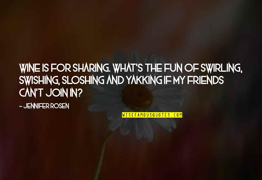 Muore Ida Quotes By Jennifer Rosen: Wine is for sharing. What's the fun of