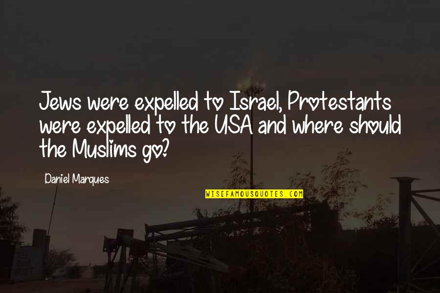 Muore Quotes By Daniel Marques: Jews were expelled to Israel, Protestants were expelled