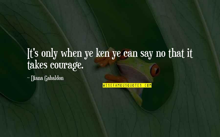 Muore Quotes By Diana Gabaldon: It's only when ye ken ye can say