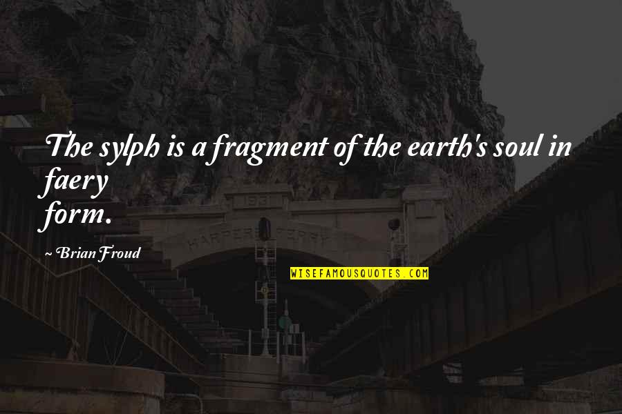 Muothenthal Quotes By Brian Froud: The sylph is a fragment of the earth's