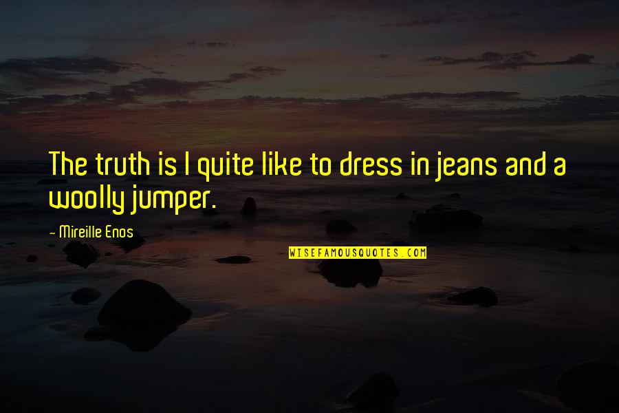 Muove Quotes By Mireille Enos: The truth is I quite like to dress