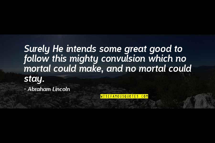 Muoversi Quotes By Abraham Lincoln: Surely He intends some great good to follow Muoversi Quotes By Abraham Lincoln: Surely He intends some great good to follow