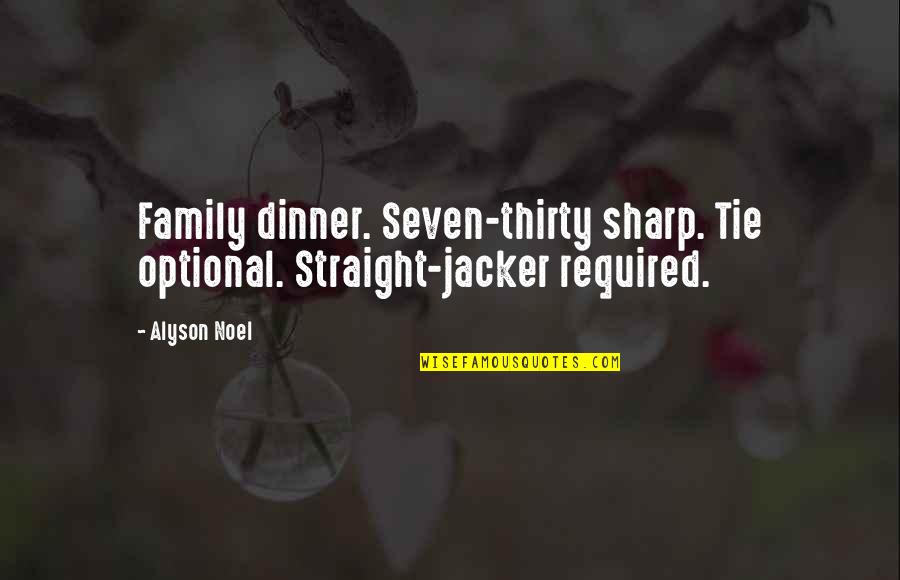 Muoversi Quotes By Alyson Noel: Family dinner. Seven-thirty sharp. Tie optional. Straight-jacker required.