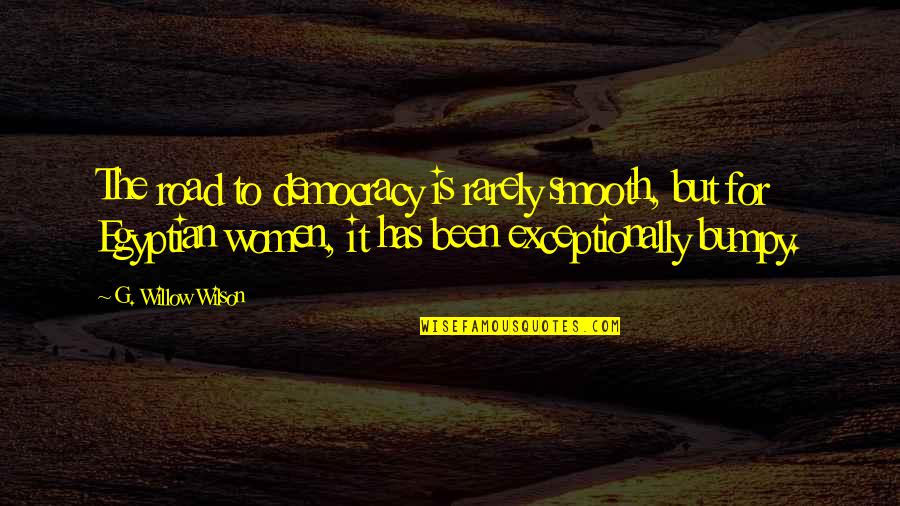 Muoversi Quotes By G. Willow Wilson: The road to democracy is rarely smooth, but Muoversi Quotes By G. Willow Wilson: The road to democracy is rarely smooth, but