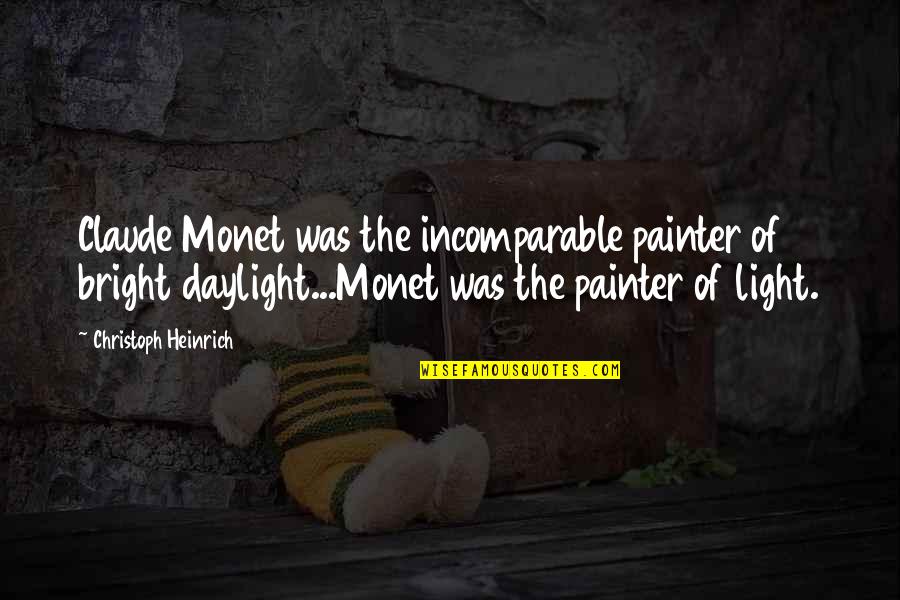 Muppet Life Quotes By Christoph Heinrich: Claude Monet was the incomparable painter of bright