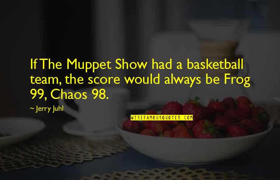 Muppet Quotes By Jerry Juhl: If The Muppet Show had a basketball team,