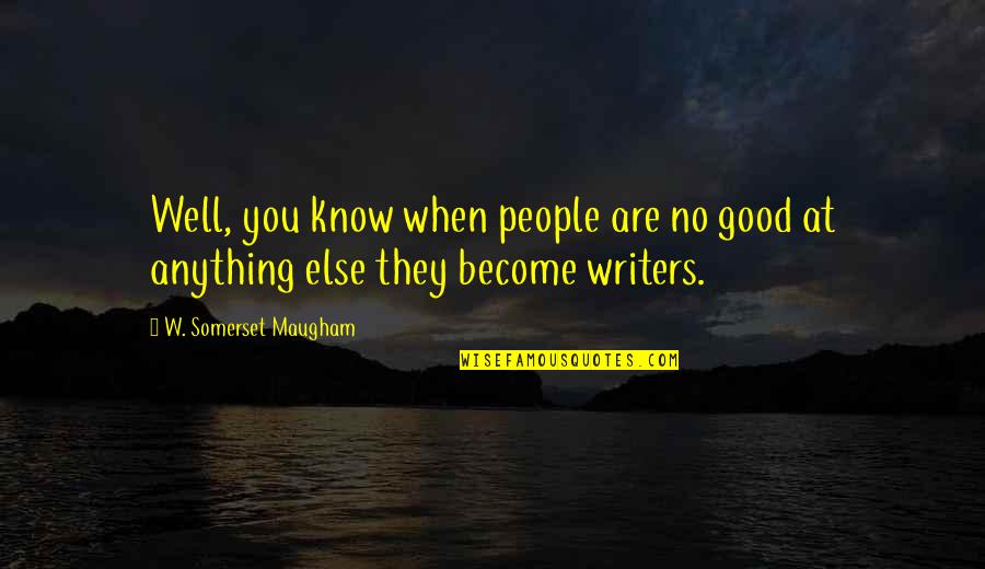 Muppet Race Mania All Quotes By W. Somerset Maugham: Well, you know when people are no good