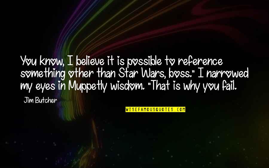 Muppetly Quotes By Jim Butcher: You know, I believe it is possible to
