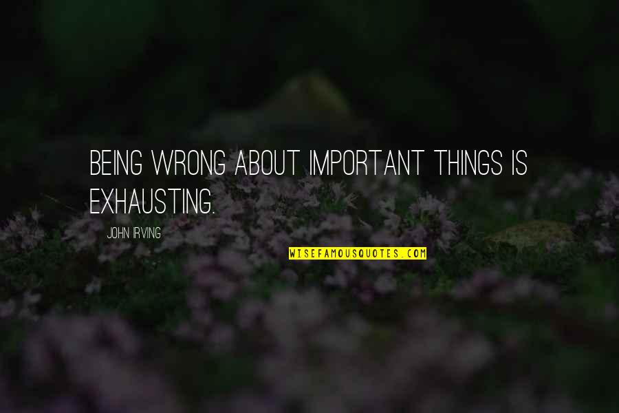 Muppets Frog Prince Quotes By John Irving: Being wrong about important things is exhausting. Muppets Frog Prince Quotes By John Irving: Being wrong about important things is exhausting.
