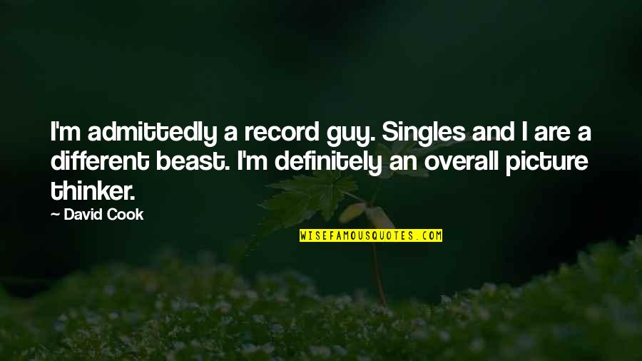 Muppets Funny Quotes By David Cook: I'm admittedly a record guy. Singles and I Muppets Funny Quotes By David Cook: I'm admittedly a record guy. Singles and I