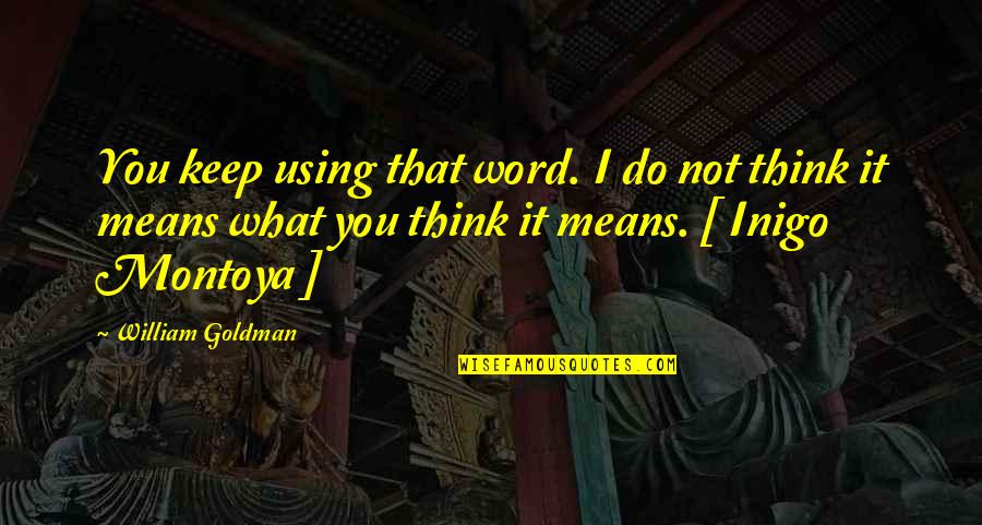 Muppety Poza Quotes By William Goldman: You keep using that word. I do not Muppety Poza Quotes By William Goldman: You keep using that word. I do not