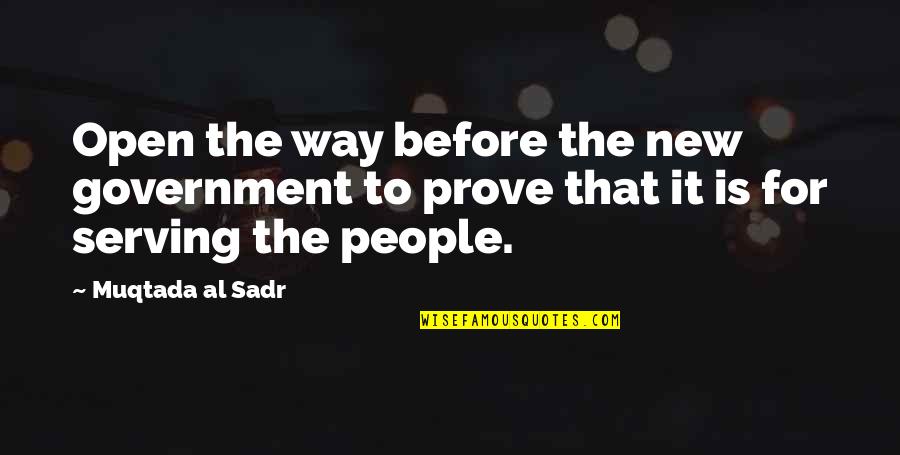 Muqtada Al Sadr Quotes By Muqtada Al Sadr: Open the way before the new government to