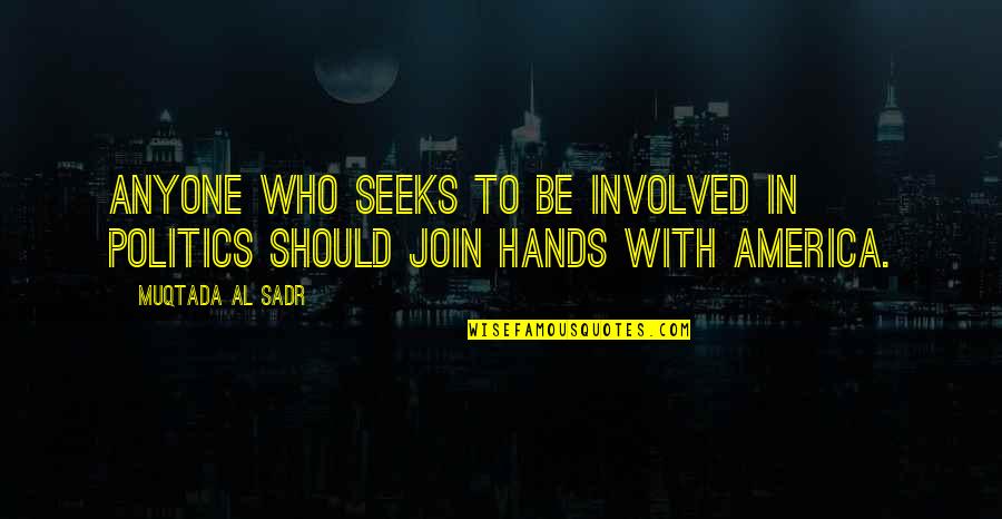 Muqtada Quotes By Muqtada Al Sadr: Anyone who seeks to be involved in politics