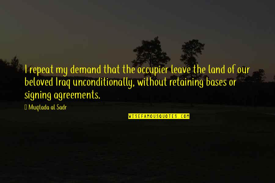 Muqtada's Quotes By Muqtada Al Sadr: I repeat my demand that the occupier leave