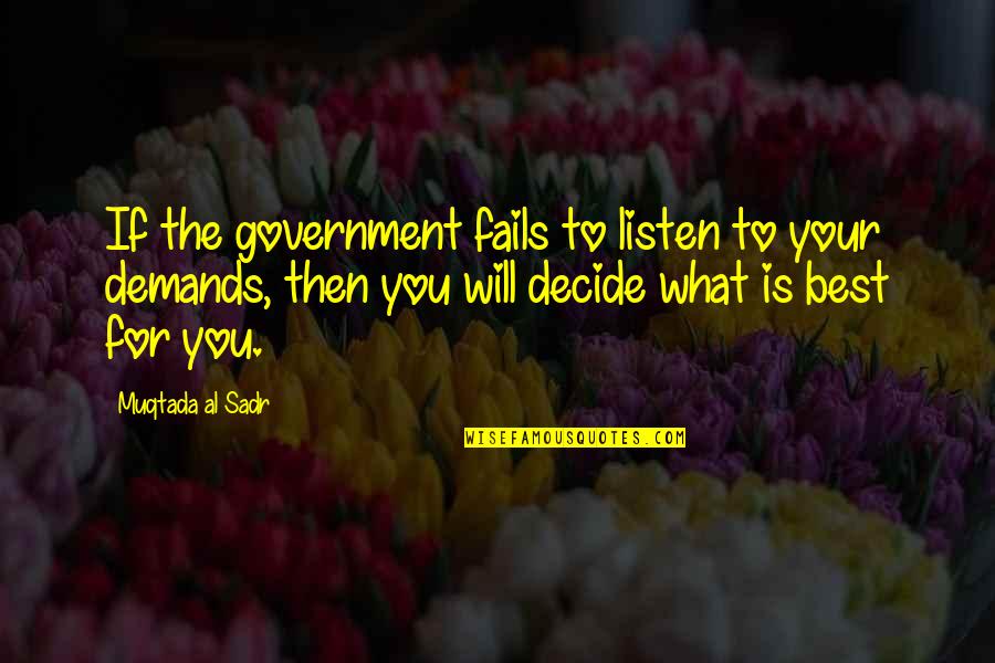 Muqtada's Quotes By Muqtada Al Sadr: If the government fails to listen to your