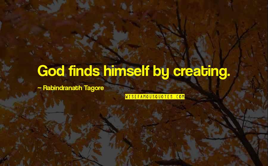 Mur Nyi Andr S Quotes By Rabindranath Tagore: God finds himself by creating.