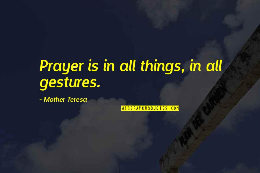 Muraca Geometry Quotes By Mother Teresa: Prayer is in all things, in all gestures. Muraca Geometry Quotes By Mother Teresa: Prayer is in all things, in all gestures.