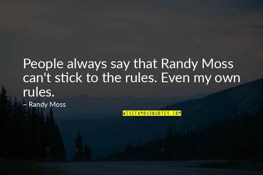 Muraco Billy Graham Quotes By Randy Moss: People always say that Randy Moss can't stick