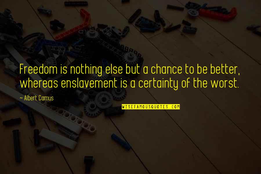 Muradabadi Saffron Quotes By Albert Camus: Freedom is nothing else but a chance to Muradabadi Saffron Quotes By Albert Camus: Freedom is nothing else but a chance to
