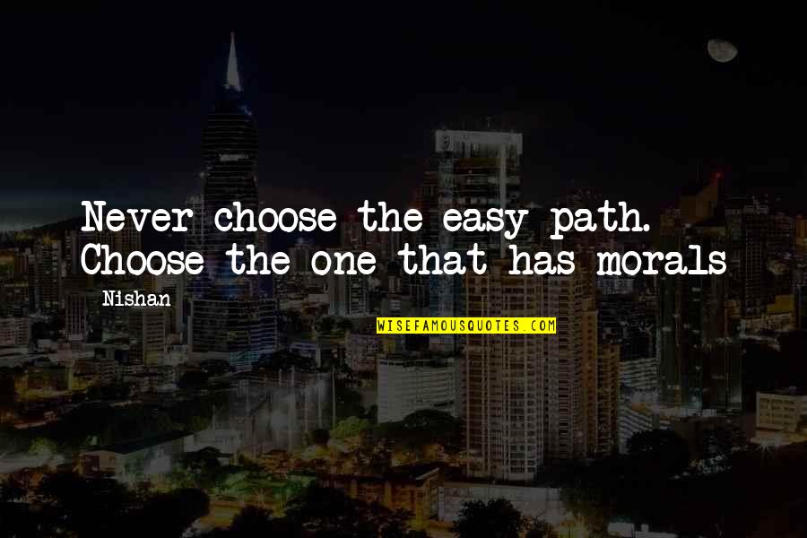 Muradabadi Saffron Quotes By Nishan: Never choose the easy path. Choose the one