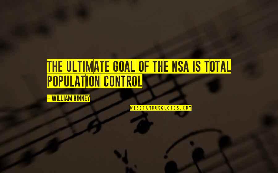 Muradabadi Saffron Quotes By William Binney: The ultimate goal of the NSA is total Muradabadi Saffron Quotes By William Binney: The ultimate goal of the NSA is total