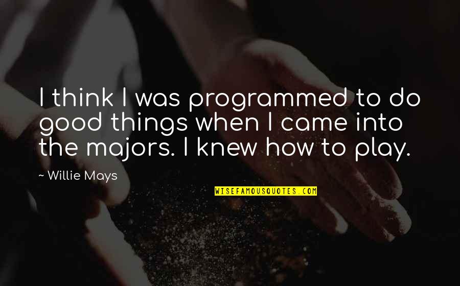 Murah Hati Quotes By Willie Mays: I think I was programmed to do good