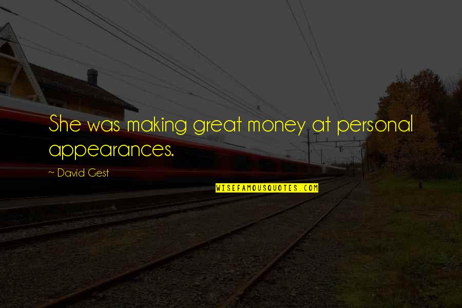 Murahaleen Quotes By David Gest: She was making great money at personal appearances. Murahaleen Quotes By David Gest: She was making great money at personal appearances.