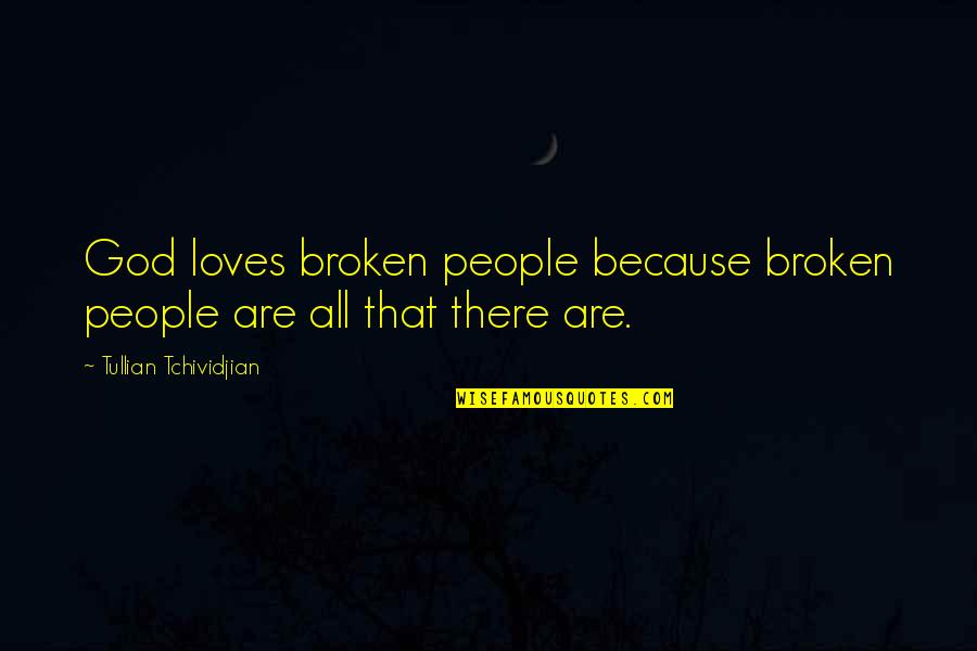 Murahaleen Quotes By Tullian Tchividjian: God loves broken people because broken people are