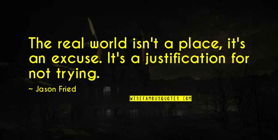 Murahan Quotes By Jason Fried: The real world isn't a place, it's an